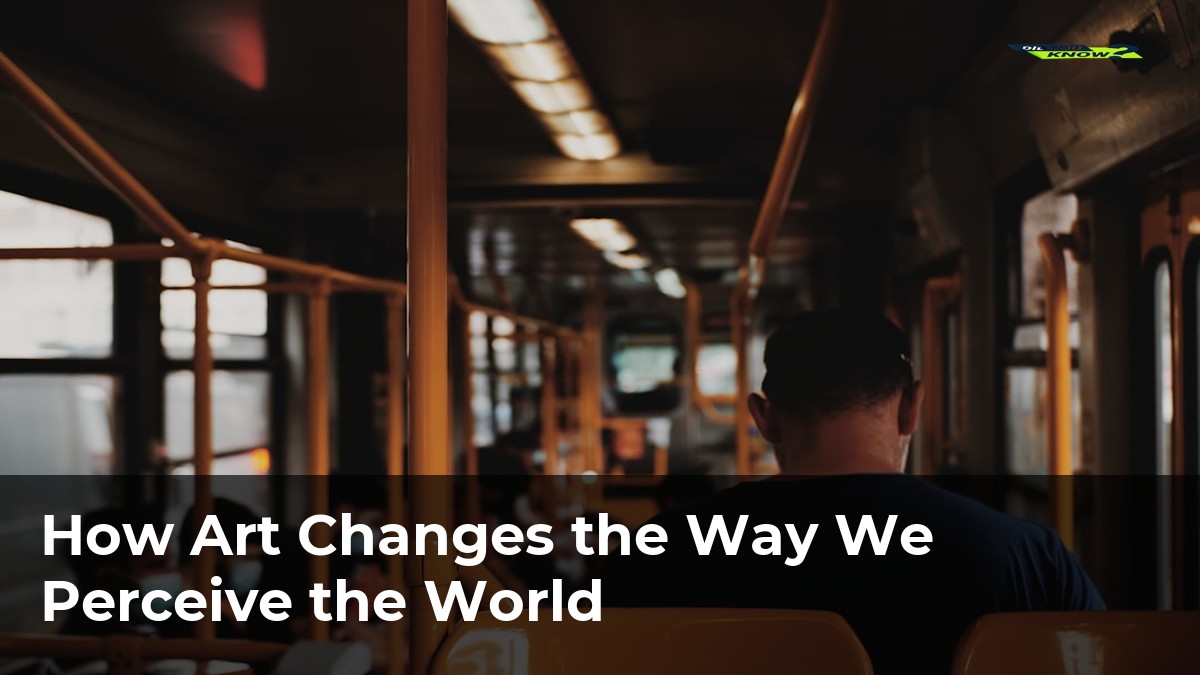 How Art Changes the Way We Perceive the World