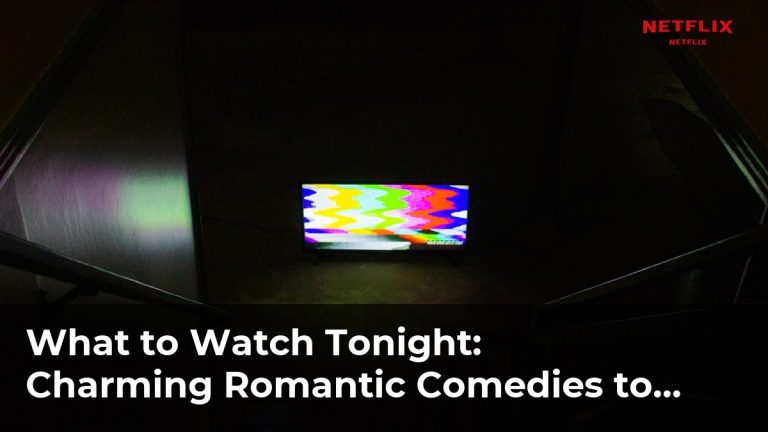 Charming Romantic Comedies to Stream on Netflix This Month