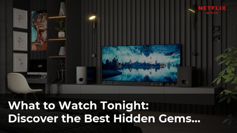Discover the Best Hidden Gems on Netflix You Haven’t Watched Yet