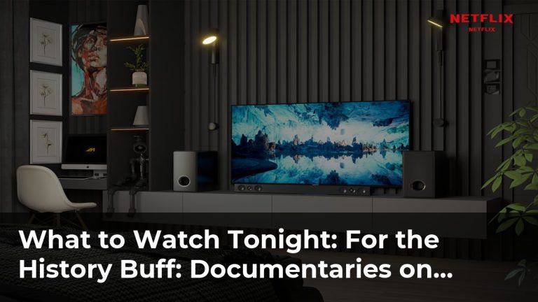 For the History Buff: Documentaries on Netflix You Can’t Ignore