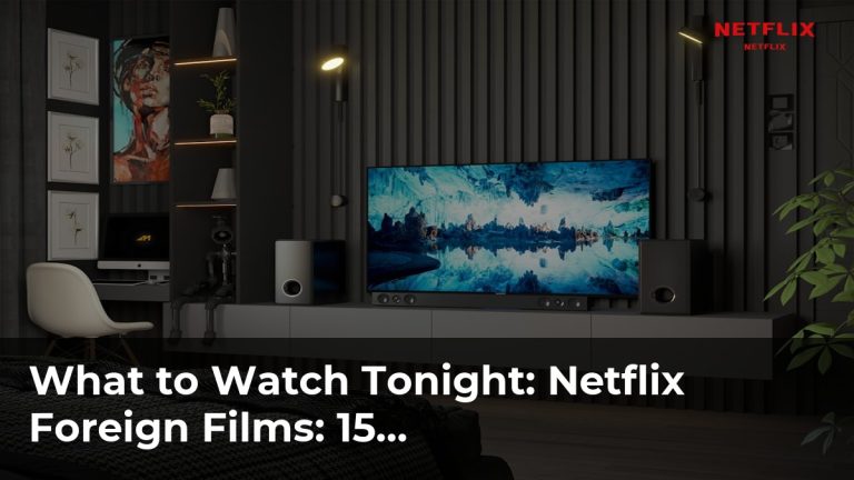 Netflix Foreign Films: 15 International Titles You Need to Watch