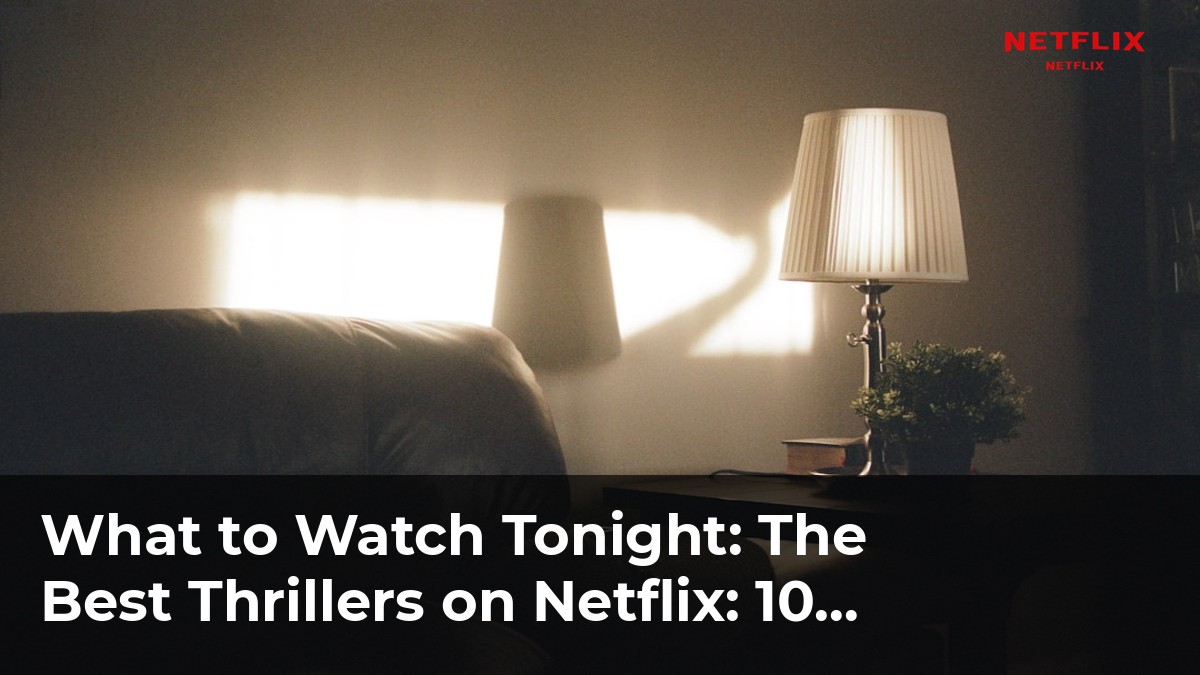 The Best Thrillers on Netflix: 10 Films That Will Keep You Guessing