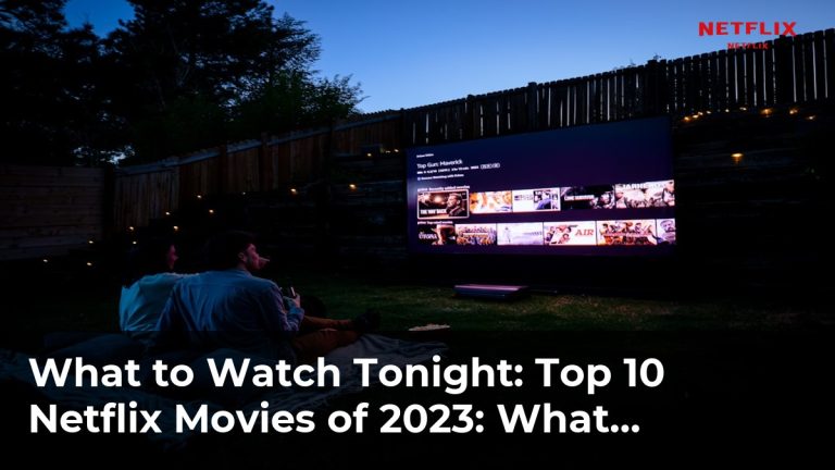 Top 10 Netflix Movies of 2023: What Everyone’s Talking About