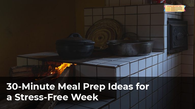 30-Minute Meal Prep Ideas for a Stress-Free Week