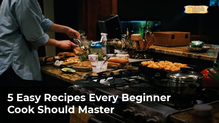 5 Easy Recipes Every Beginner Cook Should Master