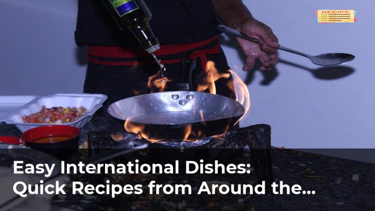 Easy International Dishes: Quick Recipes from Around the World
