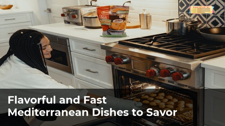 Flavorful and Fast Mediterranean Dishes to Savor