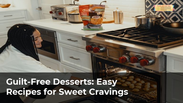 Guilt-Free Desserts: Easy Recipes for Sweet Cravings