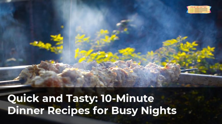 Quick and Tasty: 10-Minute Dinner Recipes for Busy Nights