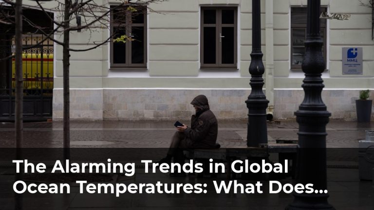 The Alarming Trends in Global Ocean Temperatures: What Does It Mean?