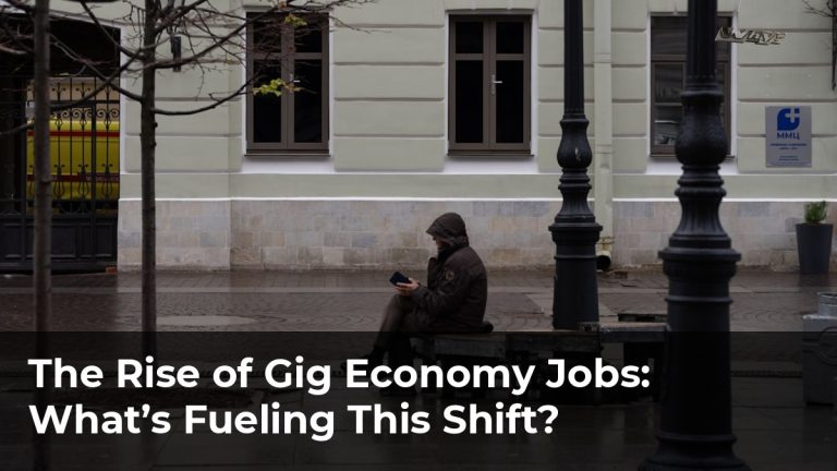 The Rise of Gig Economy Jobs: What’s Fueling This Shift?