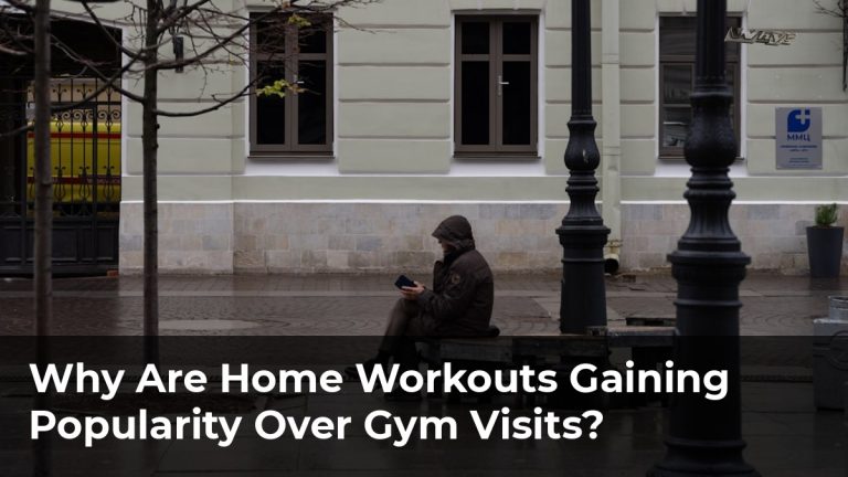 Why Are Home Workouts Gaining Popularity Over Gym Visits?