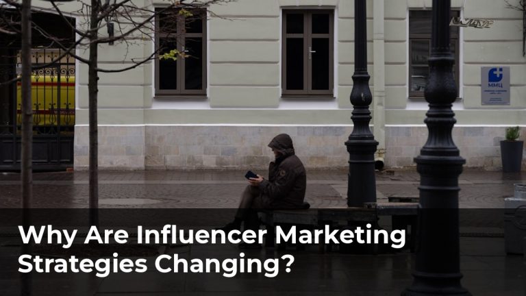Why Are Influencer Marketing Strategies Changing?