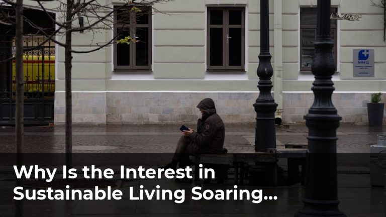 Why Is the Interest in Sustainable Living Soaring Right Now?