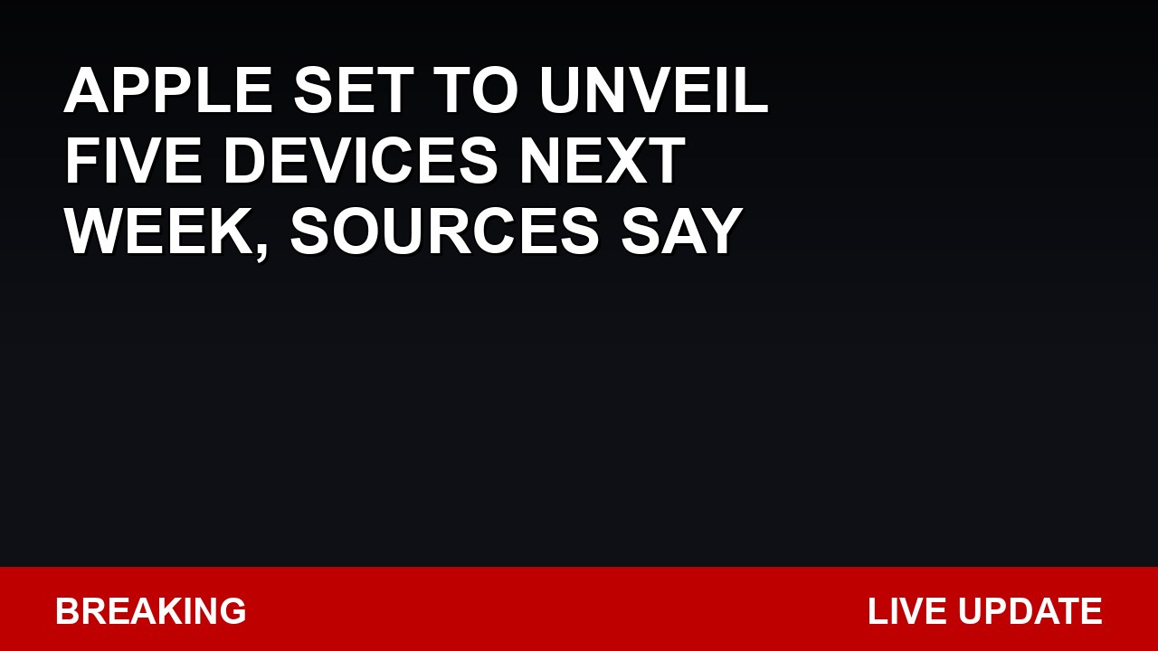 Apple Set To Unveil Five Devices Next Week, Sources Say