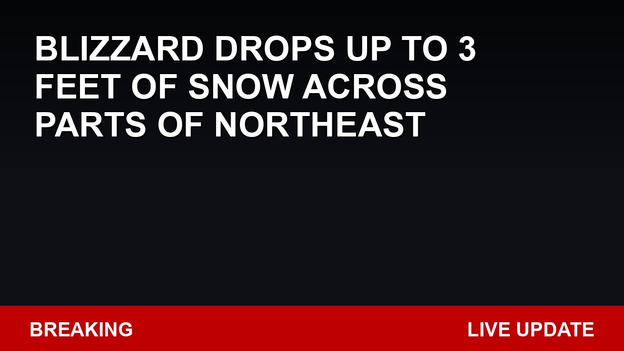 Blizzard Drops Up To 3 Feet Of Snow Across Parts Of Northeast