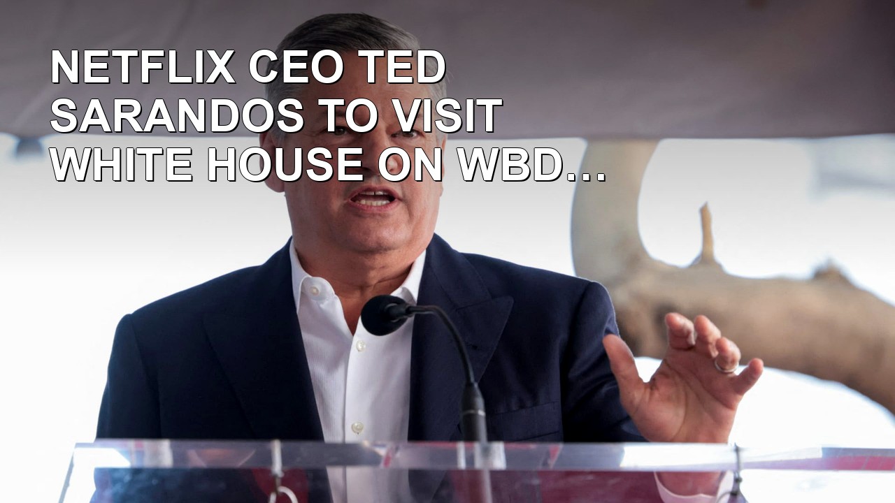 Netflix CEO Ted Sarandos To Visit White House On WBD Deal