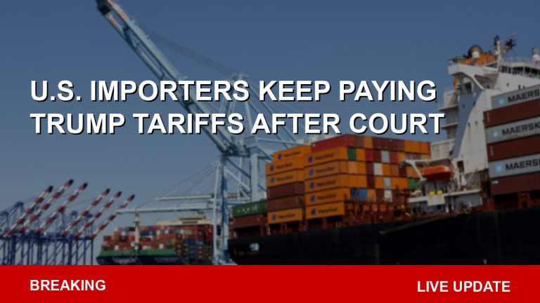 U.S. Importers Keep Paying Trump Tariffs After Court Ruling