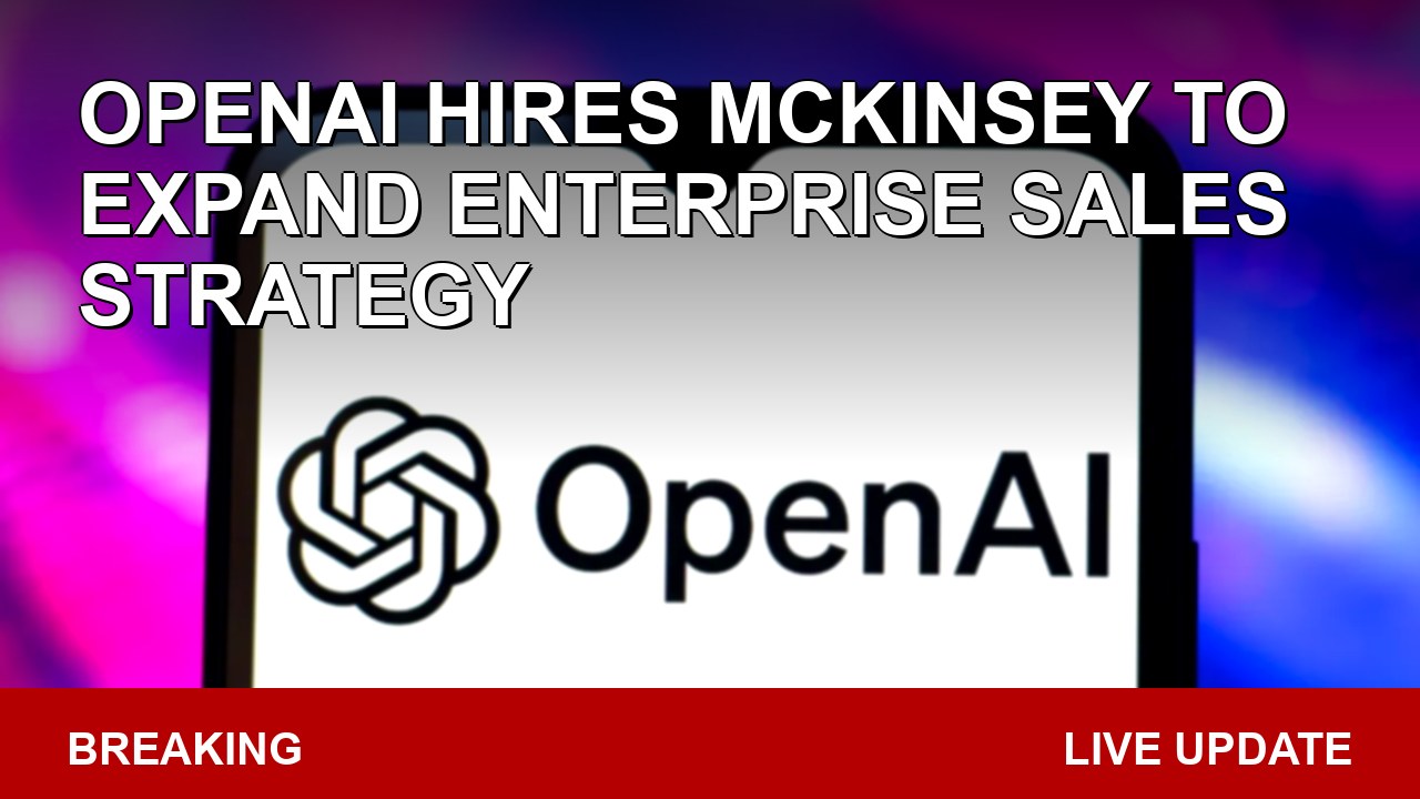 OpenAI Hires McKinsey To Expand Enterprise Sales Strategy