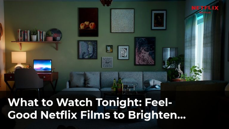 Feel-Good Netflix Films to Brighten Your Day