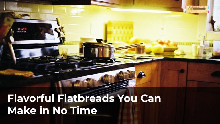 Flavorful Flatbreads You Can Make in No Time