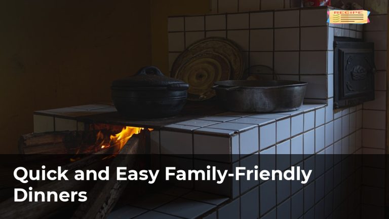 Quick and Easy Family-Friendly Dinners