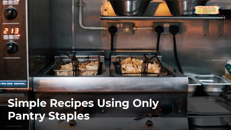Simple Recipes Using Only Pantry Staples