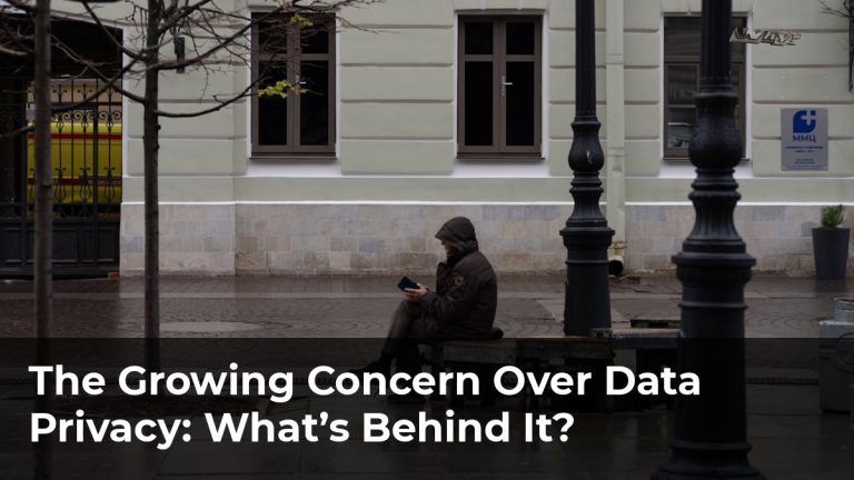 The Growing Concern Over Data Privacy: What’s Behind It?