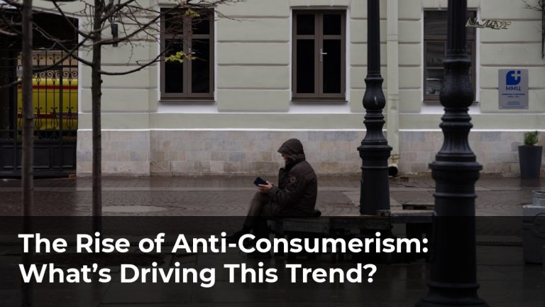 The Rise of Anti-Consumerism: What’s Driving This Trend?