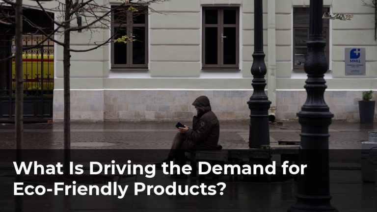 What Is Driving the Demand for Eco-Friendly Products?