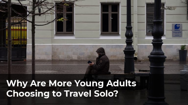Why Are More Young Adults Choosing to Travel Solo?
