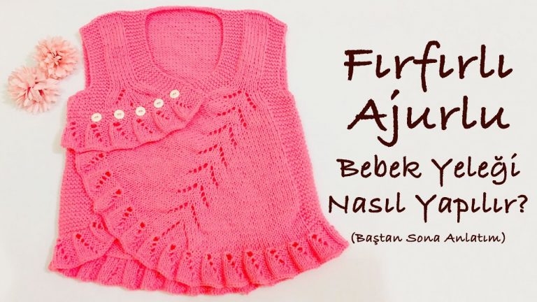 Fırfırlı Ajurlu Örgü Bebek Yeleği Yapılışı